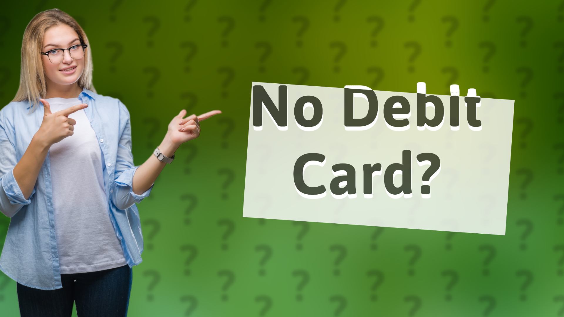 No Debit Card?