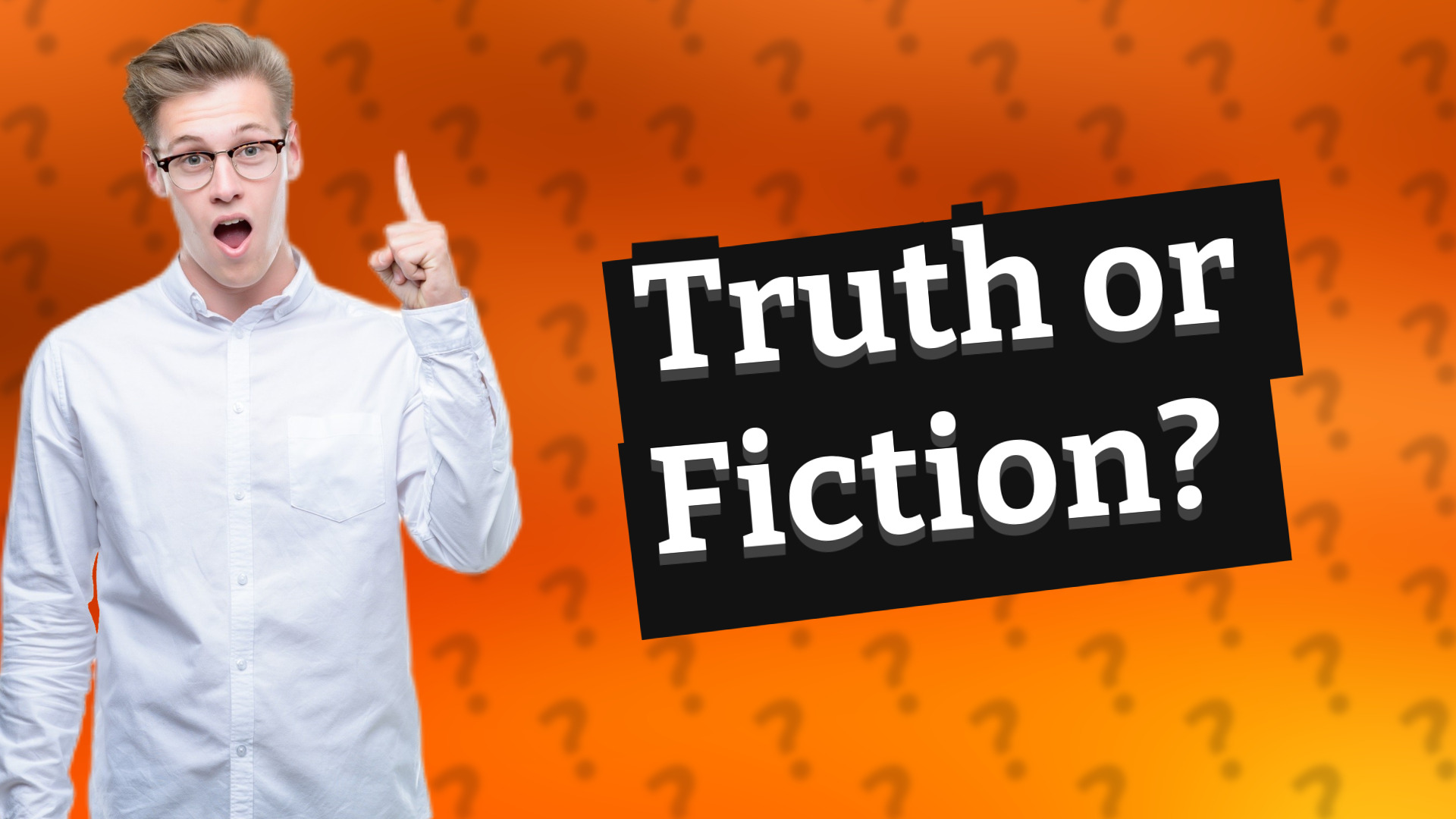 Truth or Fiction?