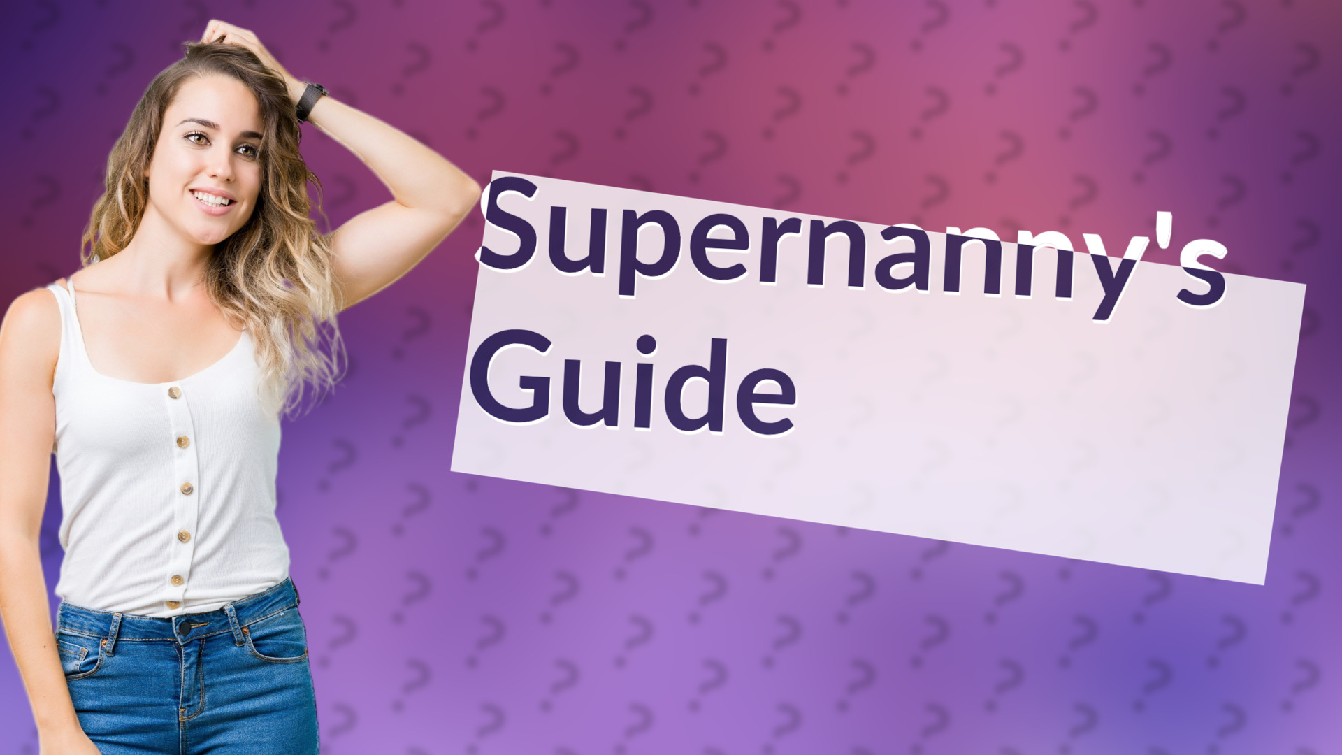 Supernanny's Guide