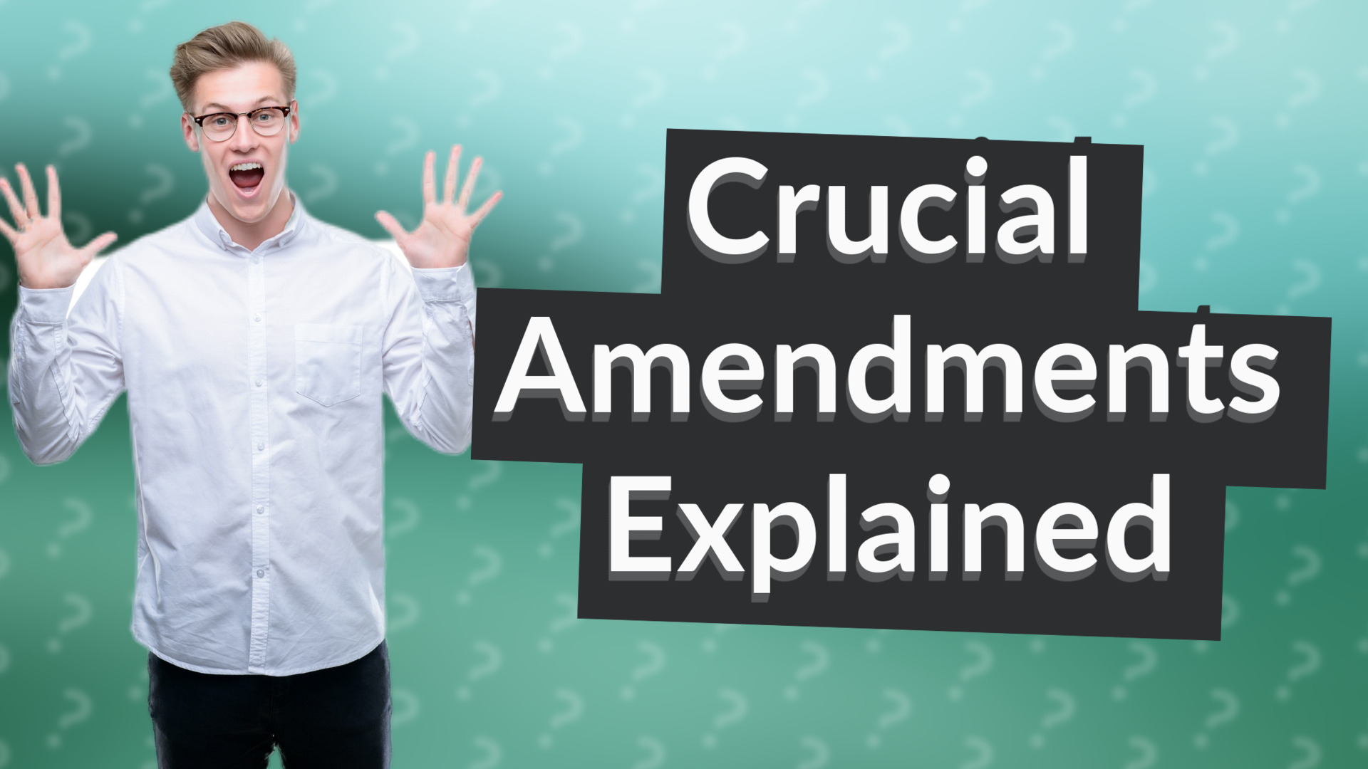 Crucial Amendments Explained