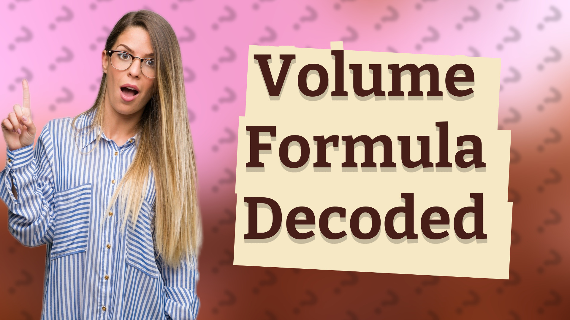 Volume Formula Decoded