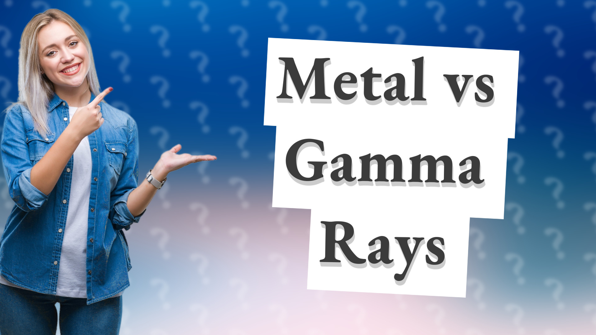 Metal vs Gamma Rays