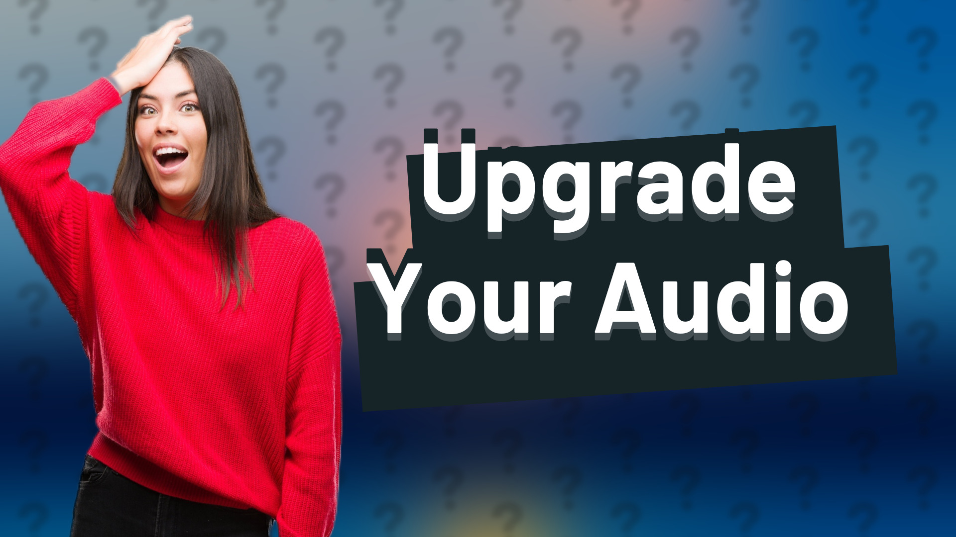 Upgrade Your Audio