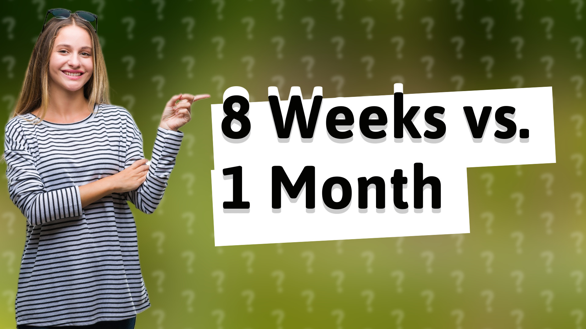 8 Weeks vs. 1 Month