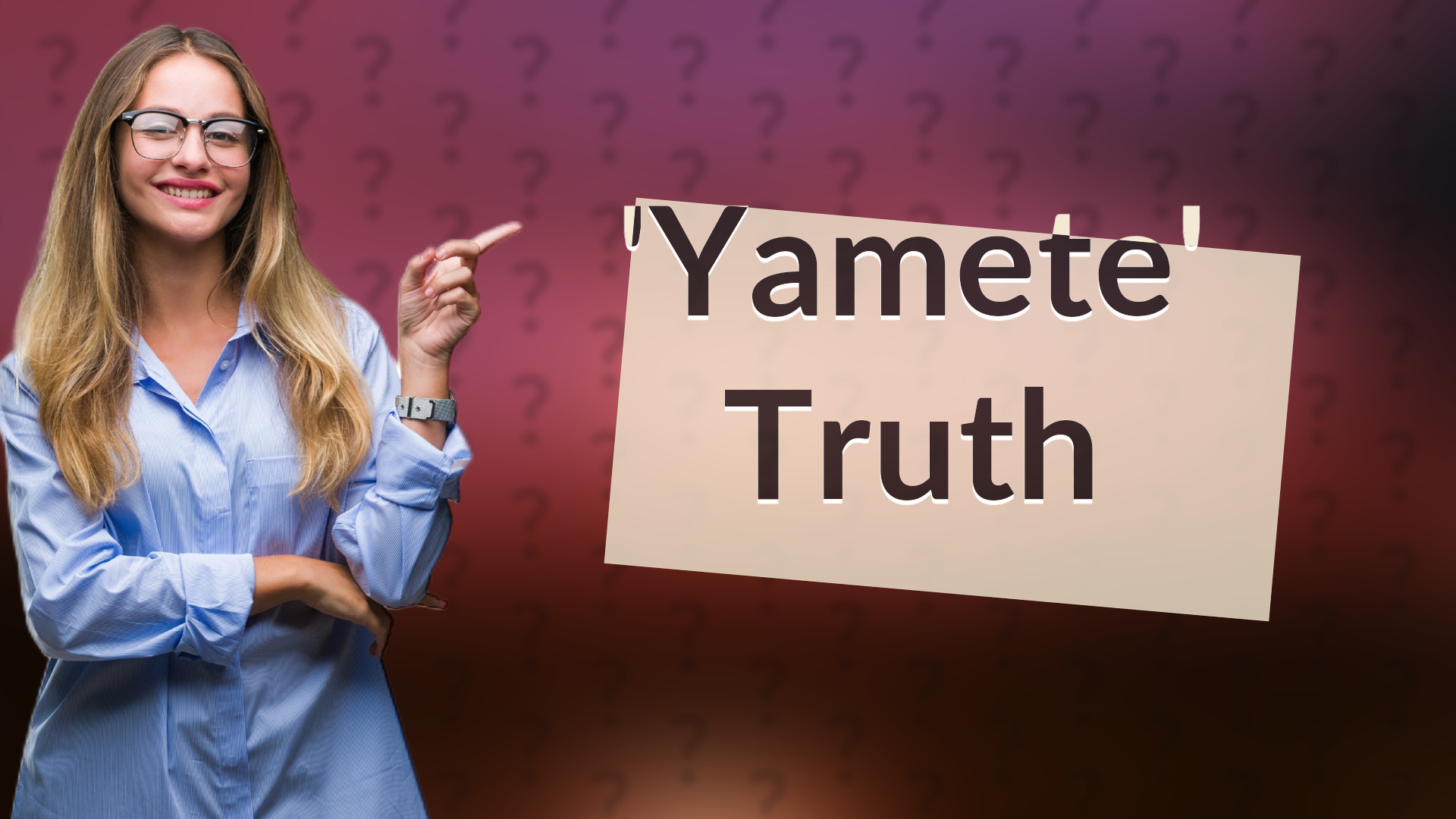 'Yamete' Truth