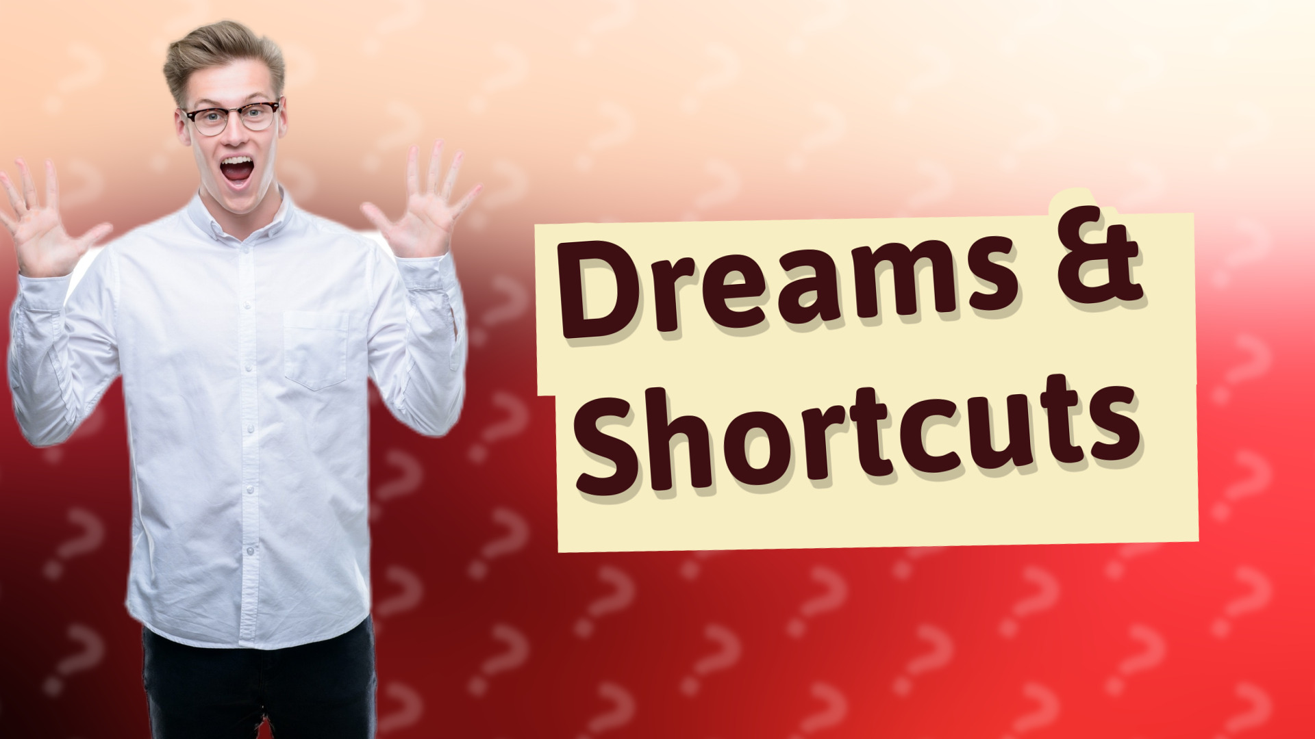 Dreams & Shortcuts