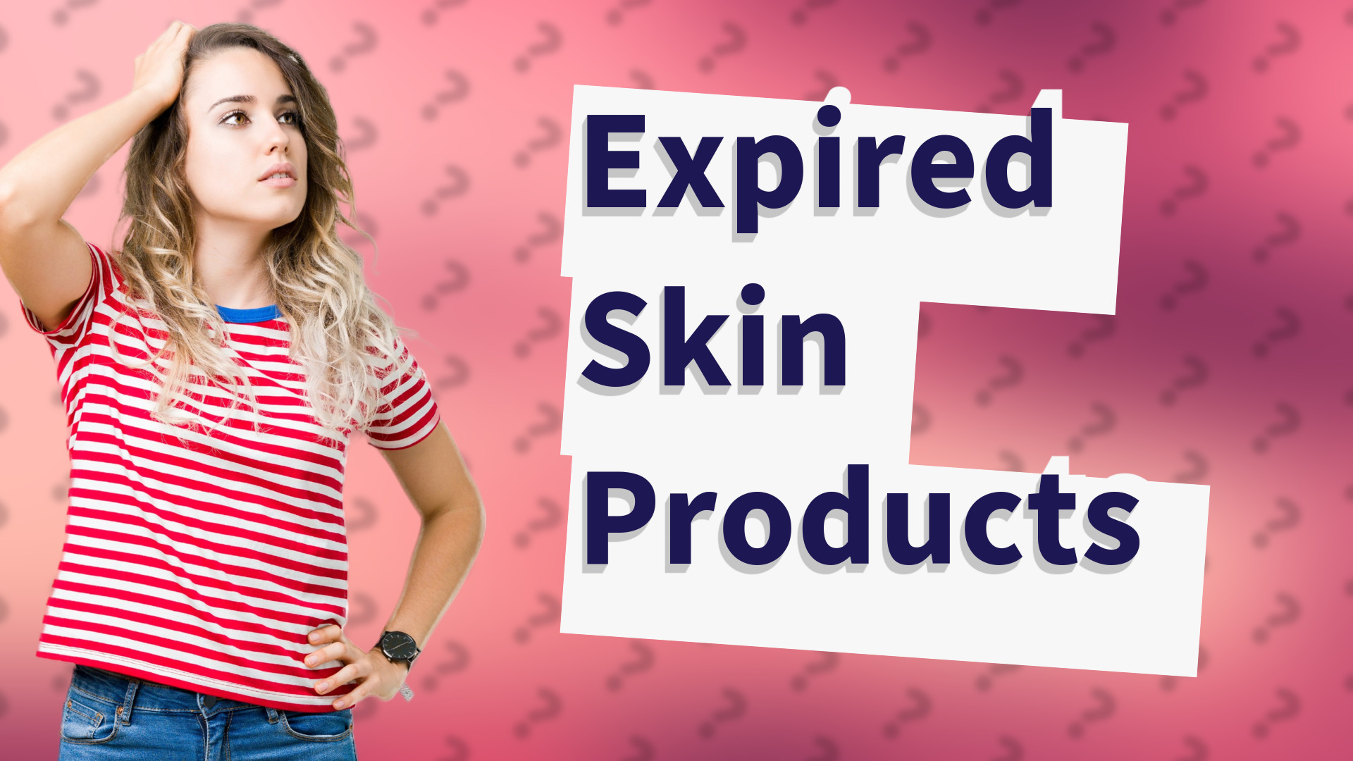 Expired Skin Products