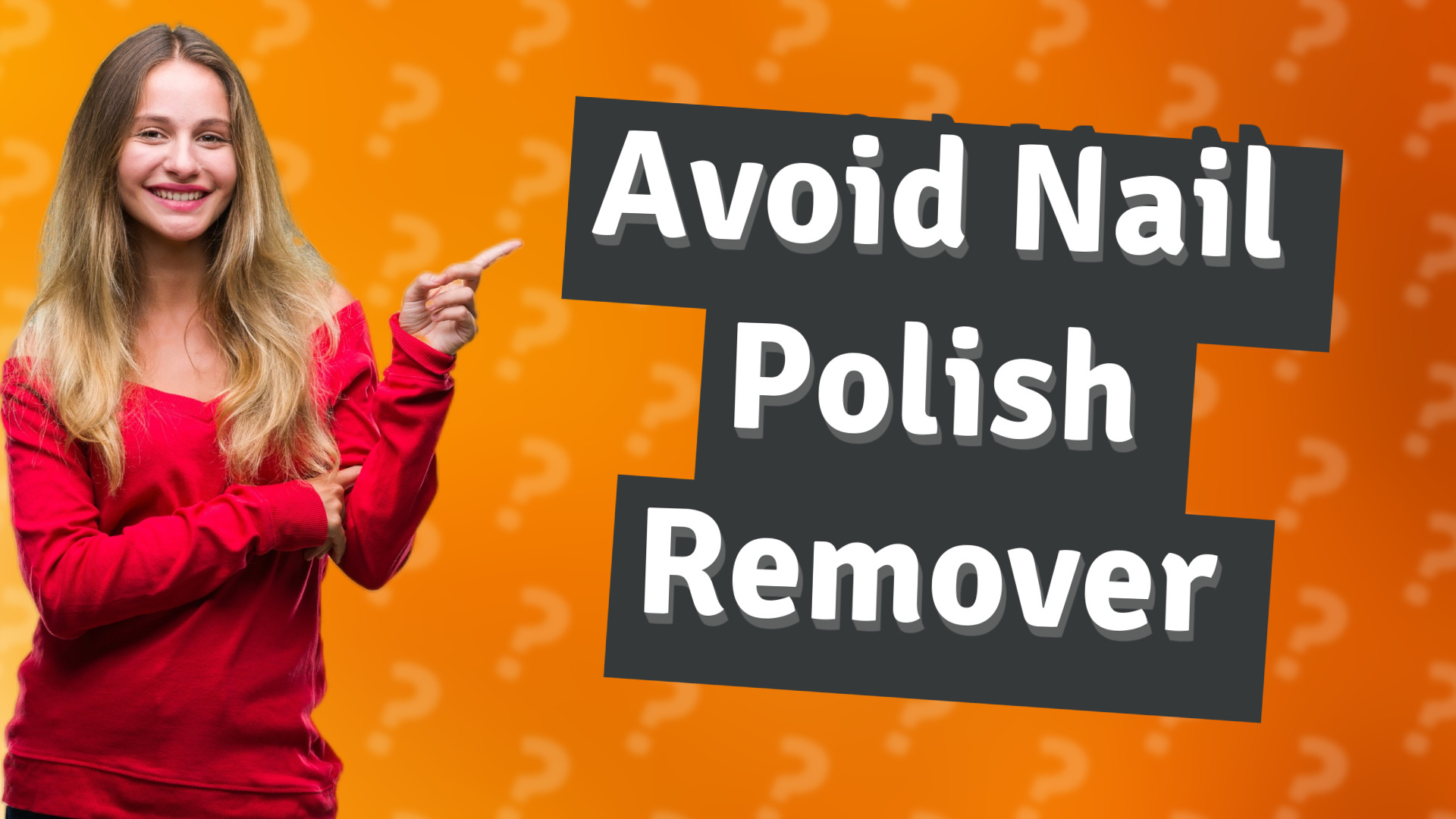Avoid Nail Polish Remover