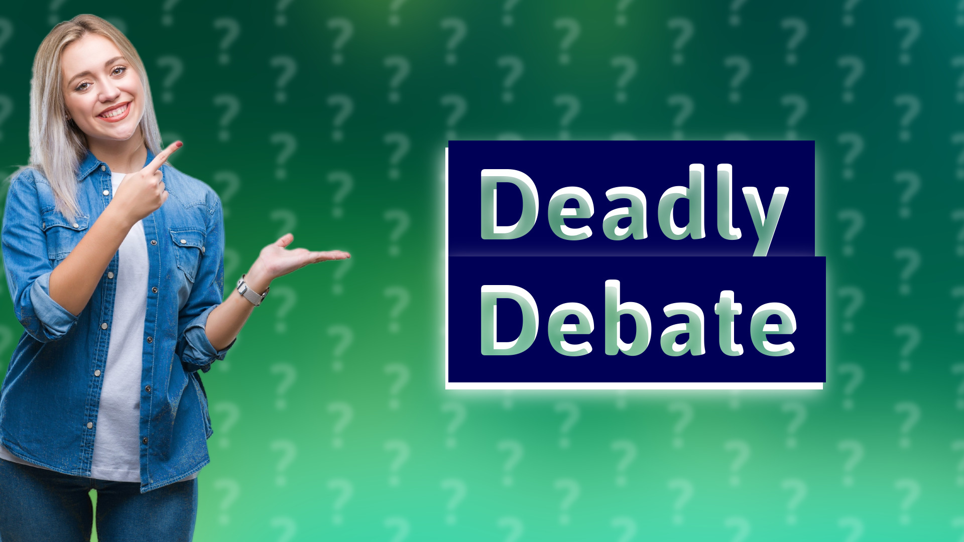 Deadly Debate