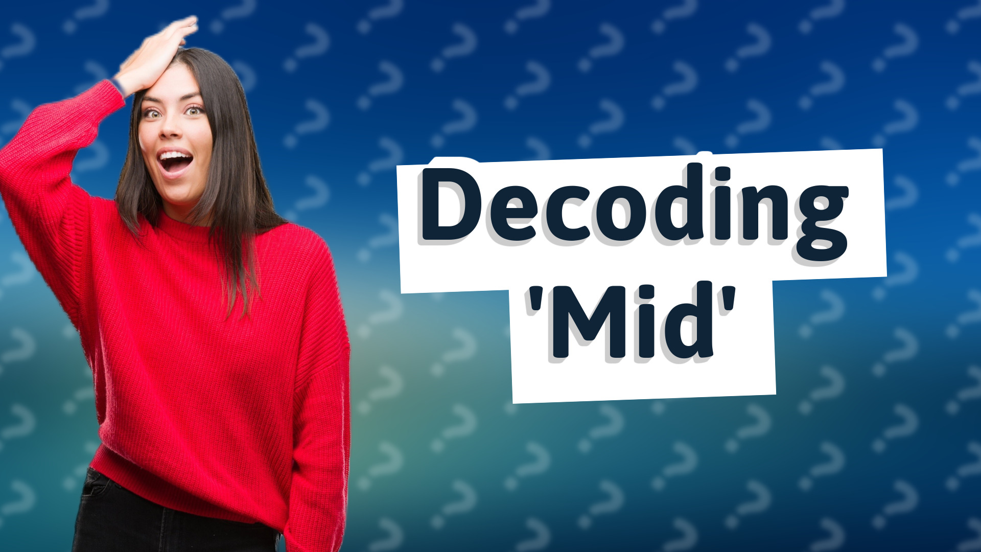Decoding 'Mid'