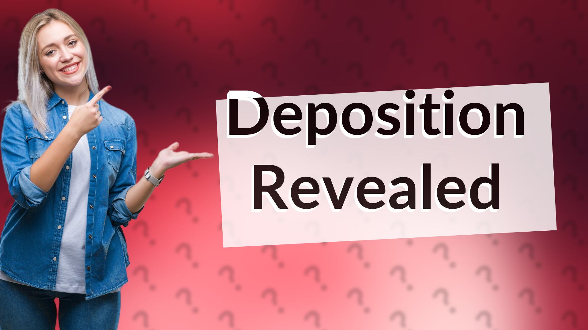 Deposition Revealed