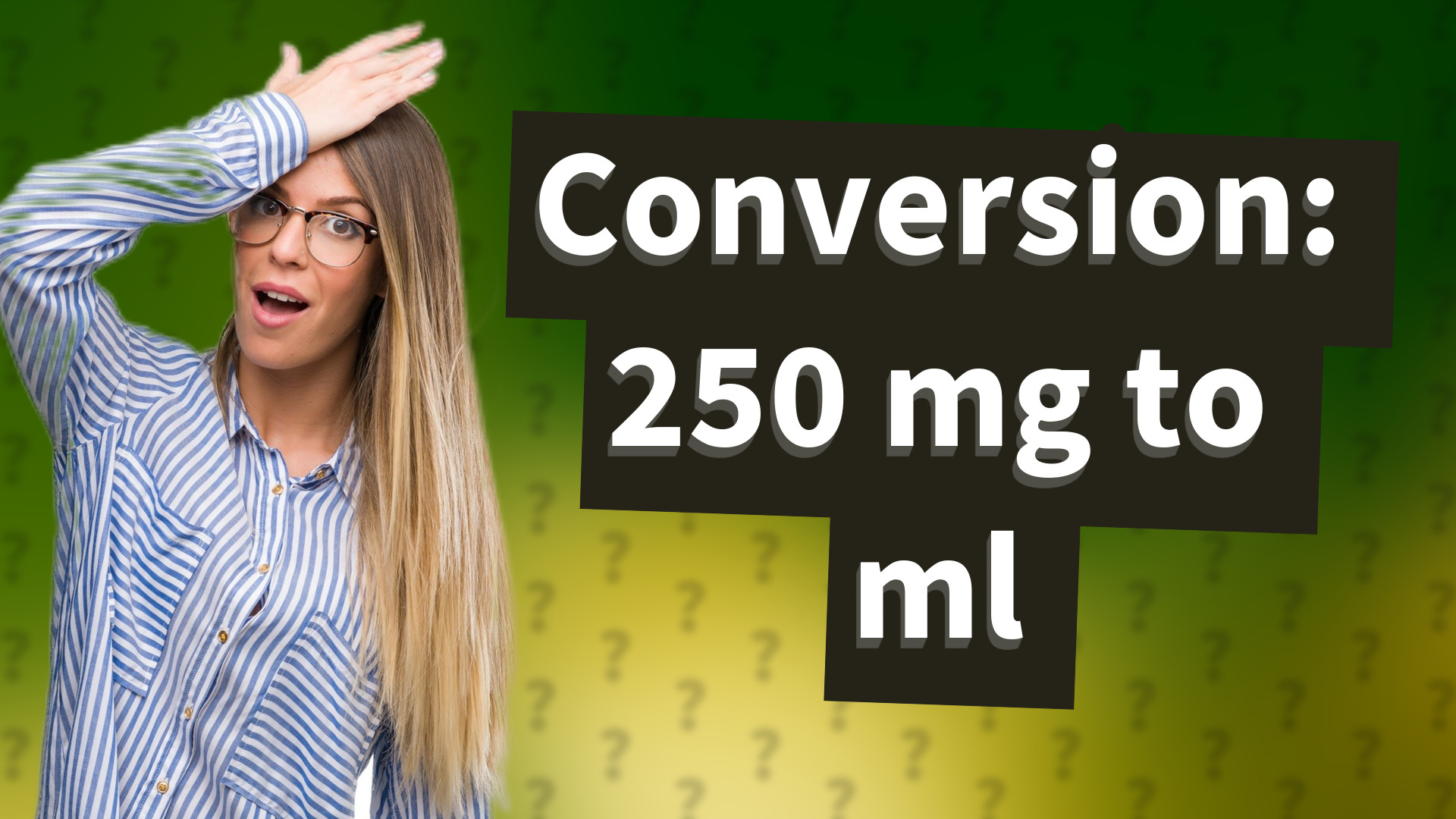 Conversion: 250 mg to ml