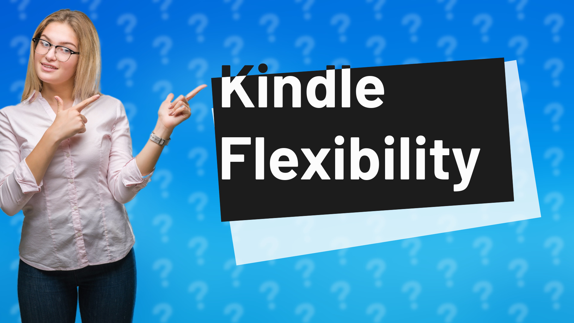 Kindle Flexibility