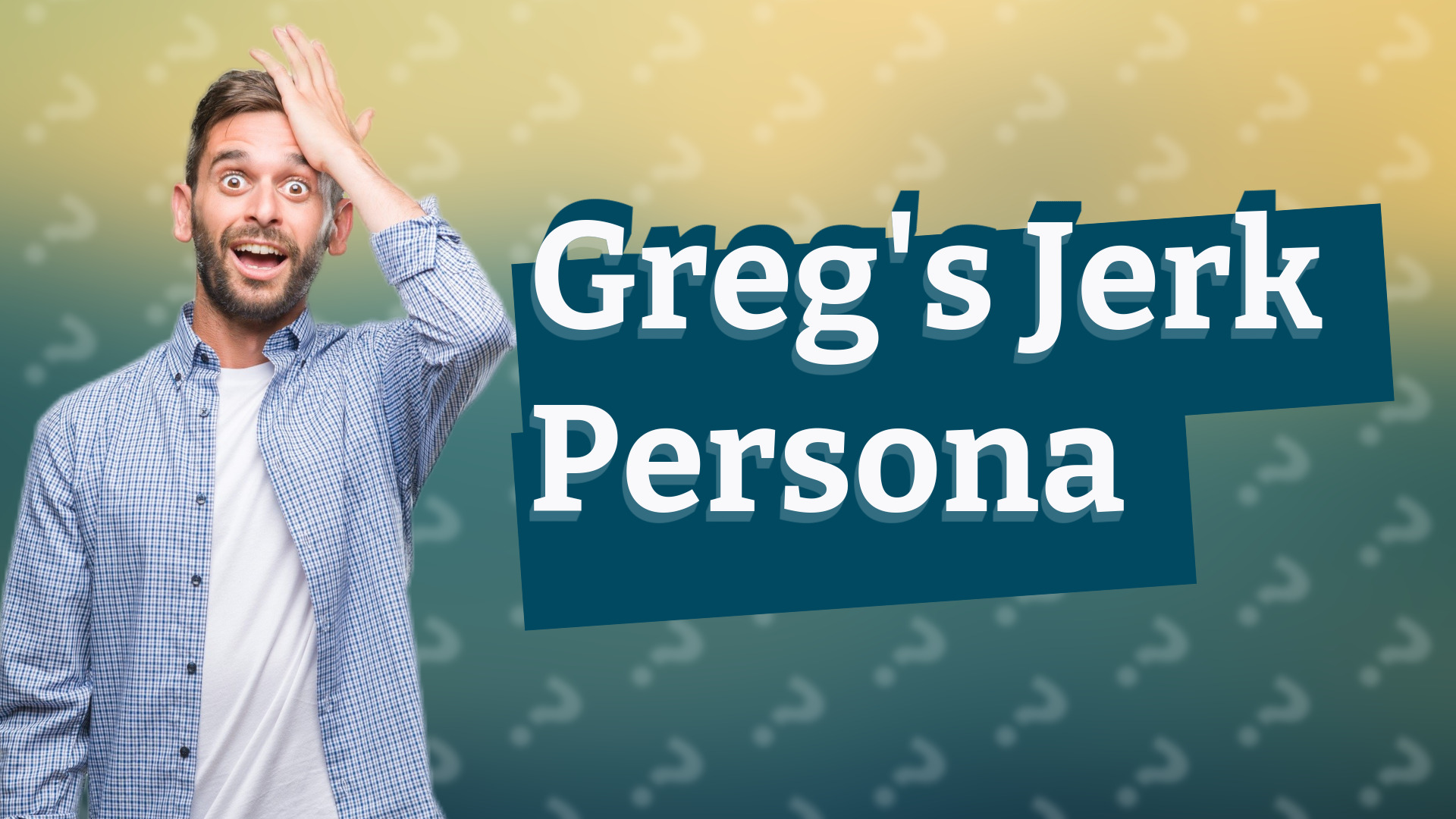 Greg's Jerk Persona