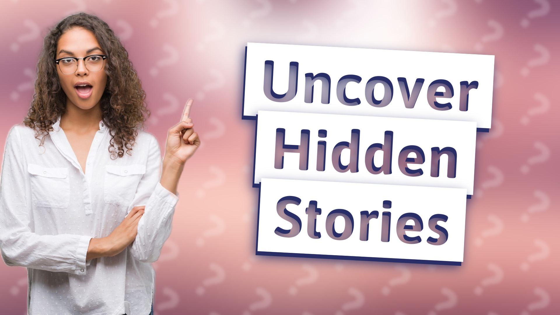 Uncover Hidden Stories