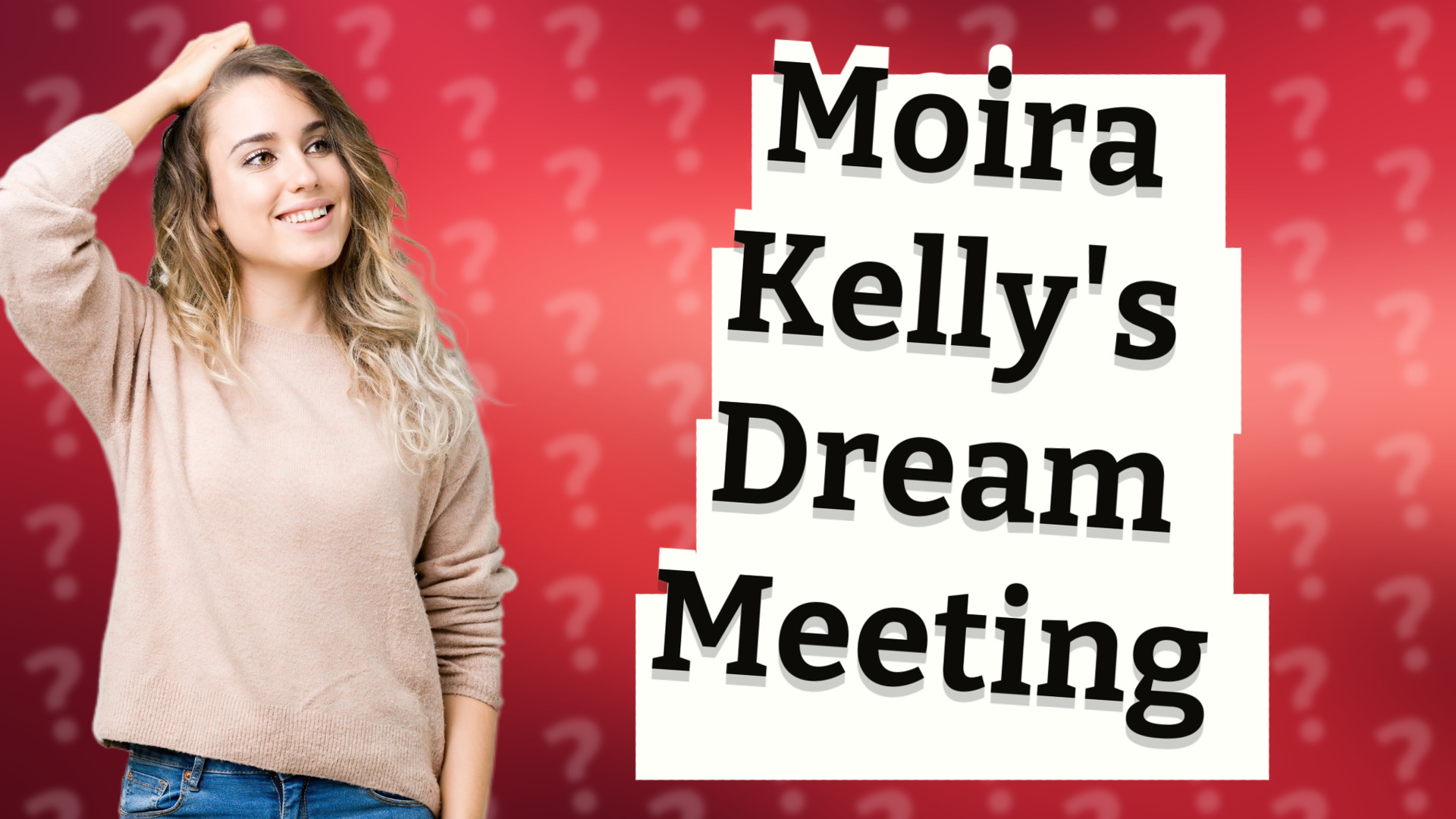 Moira Kelly's Dream Meeting