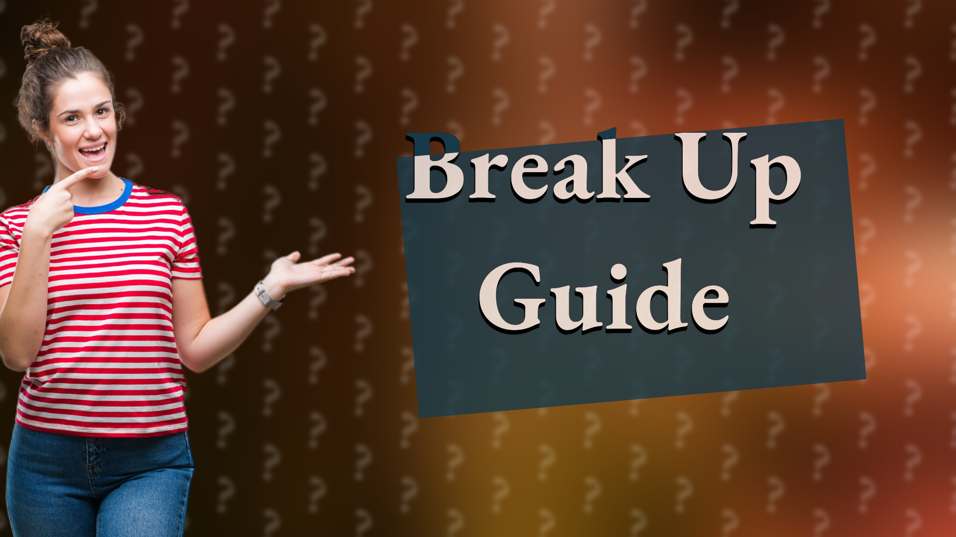 Break Up Guide