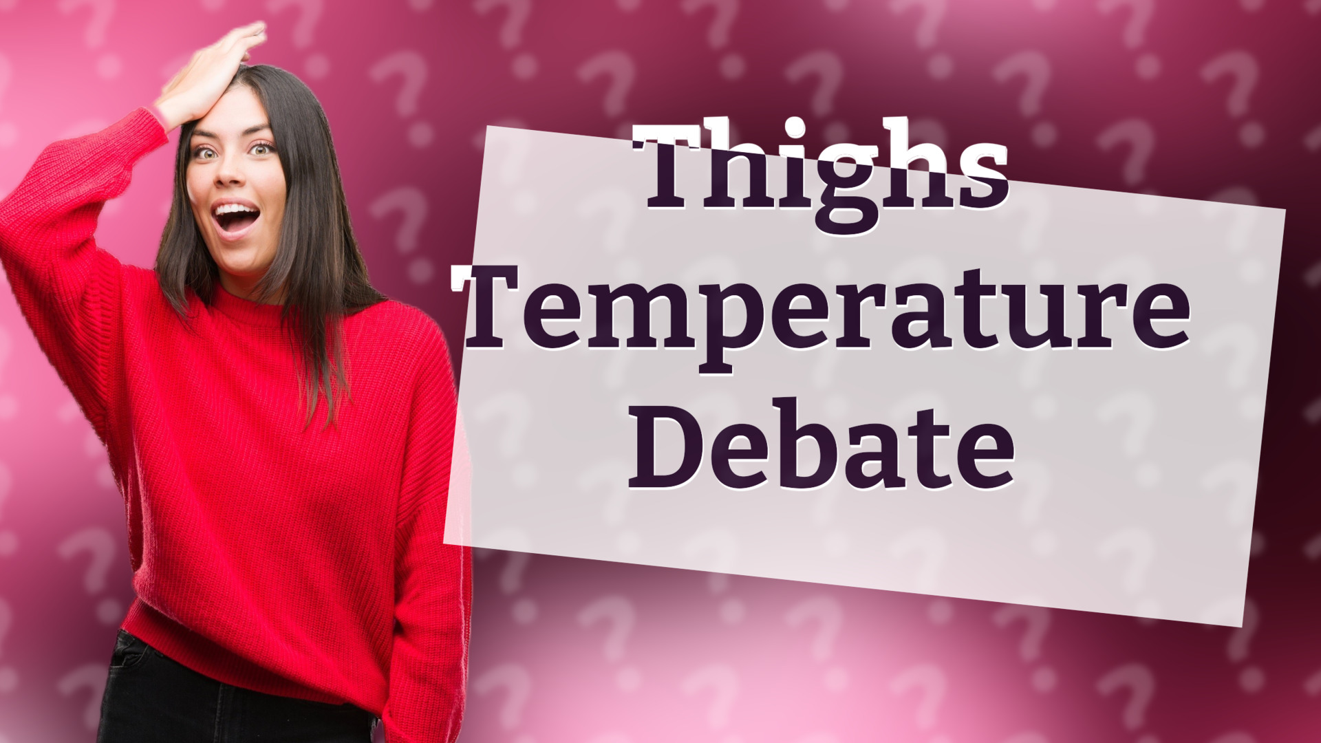 Thighs Temperature Debate