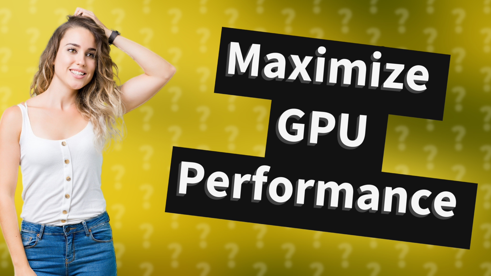 Maximize GPU Performance