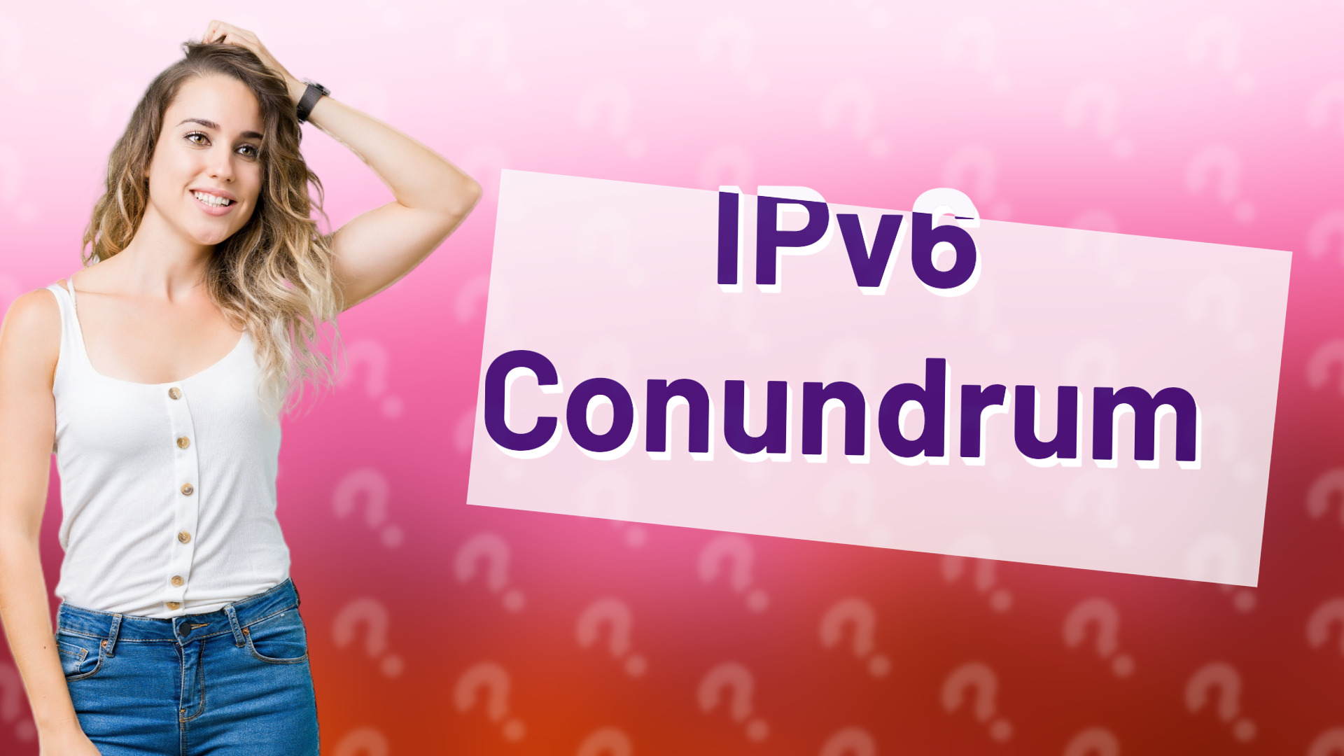 IPv6 Conundrum