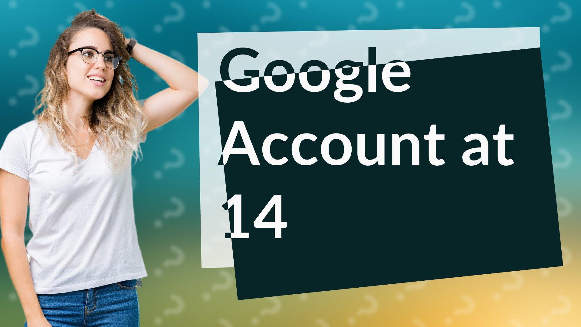 Google Account at 14