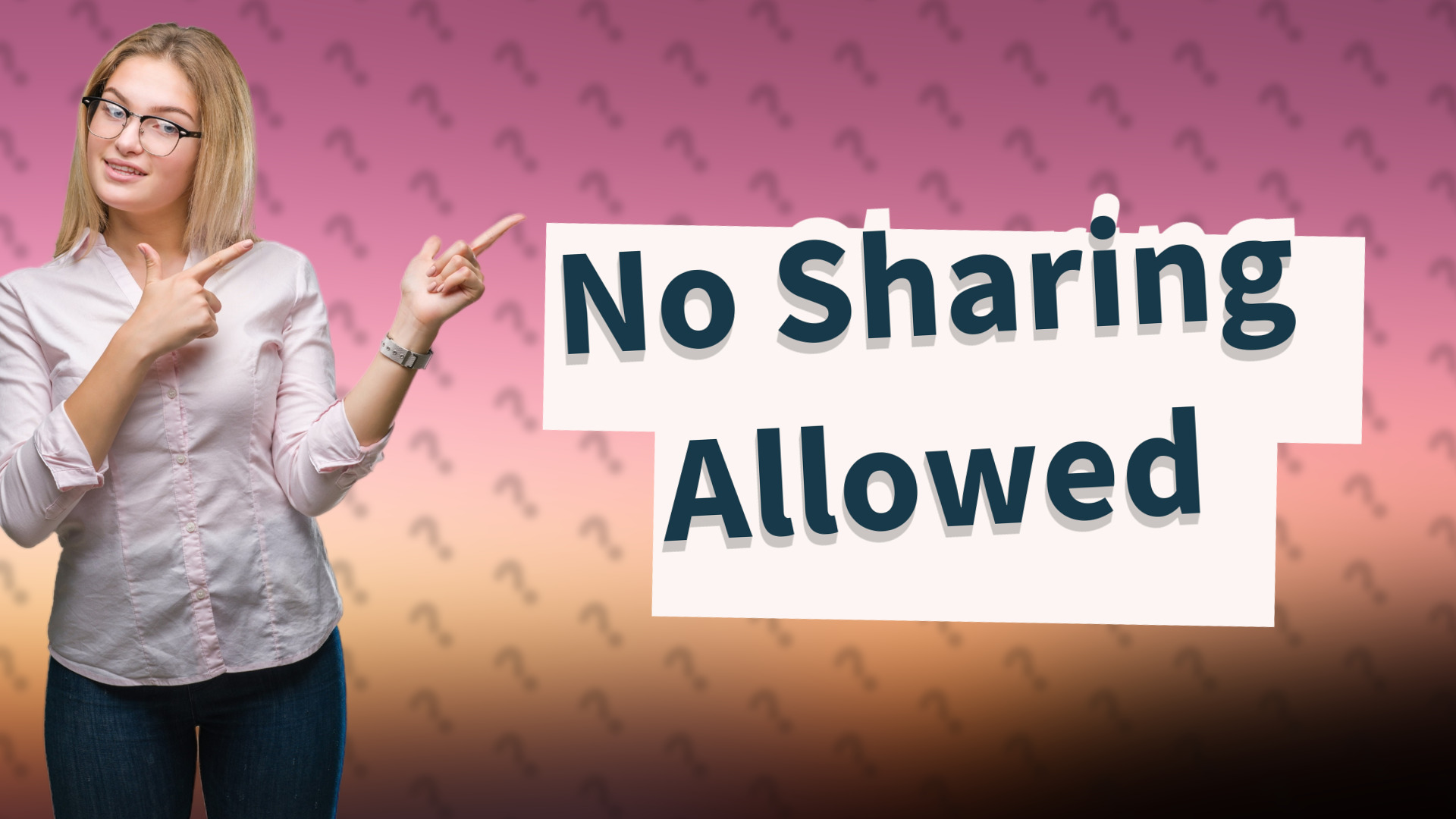 No Sharing Allowed