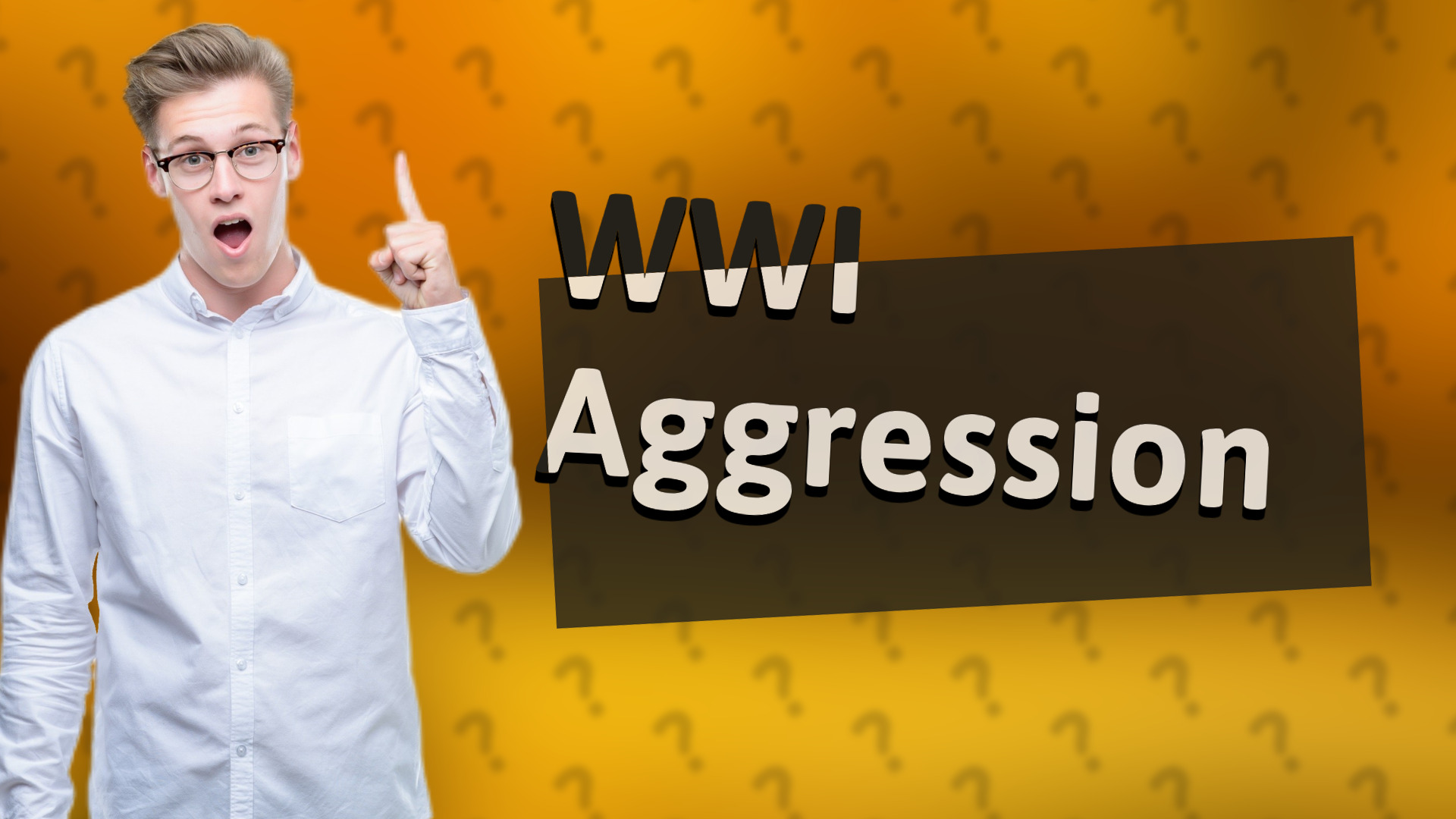 WWI Aggression