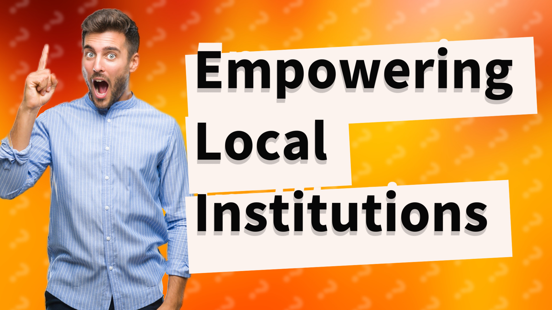 Empowering Local Institutions