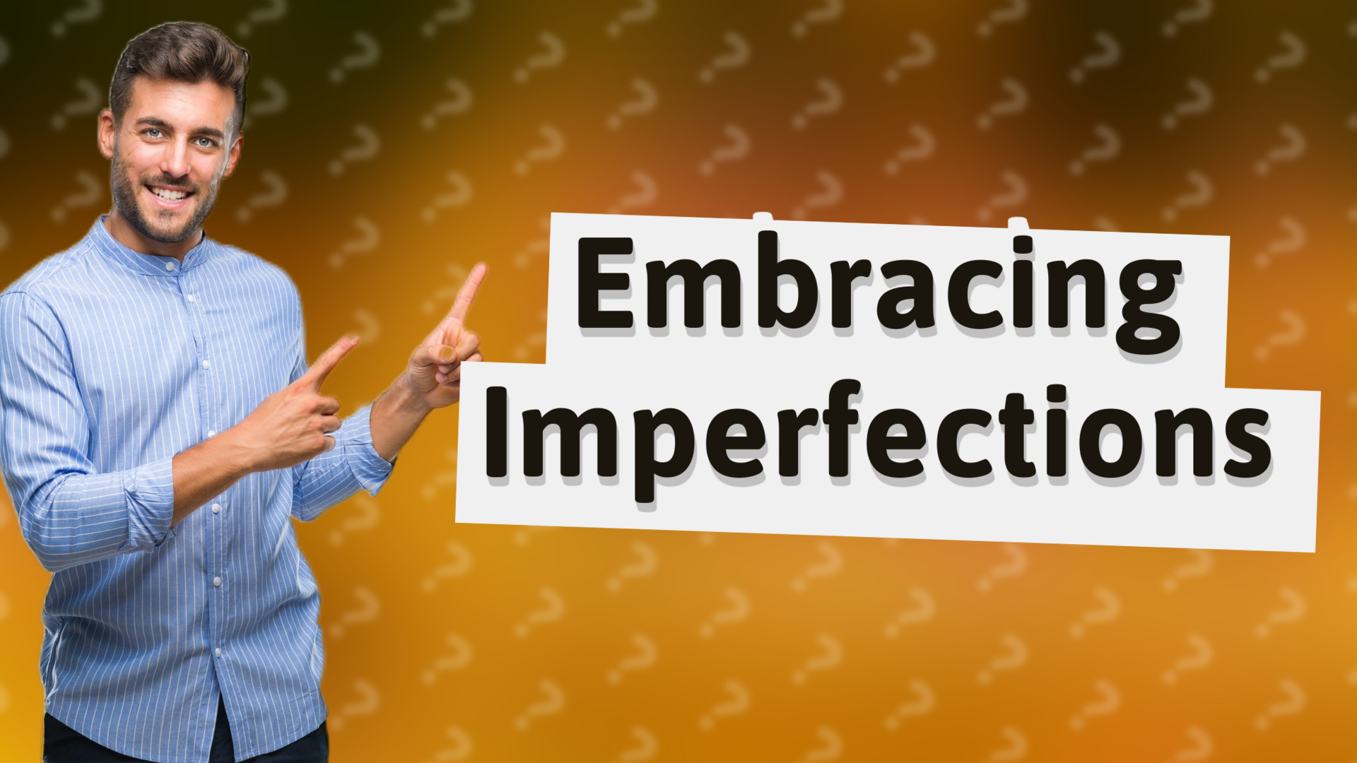 Embracing Imperfections