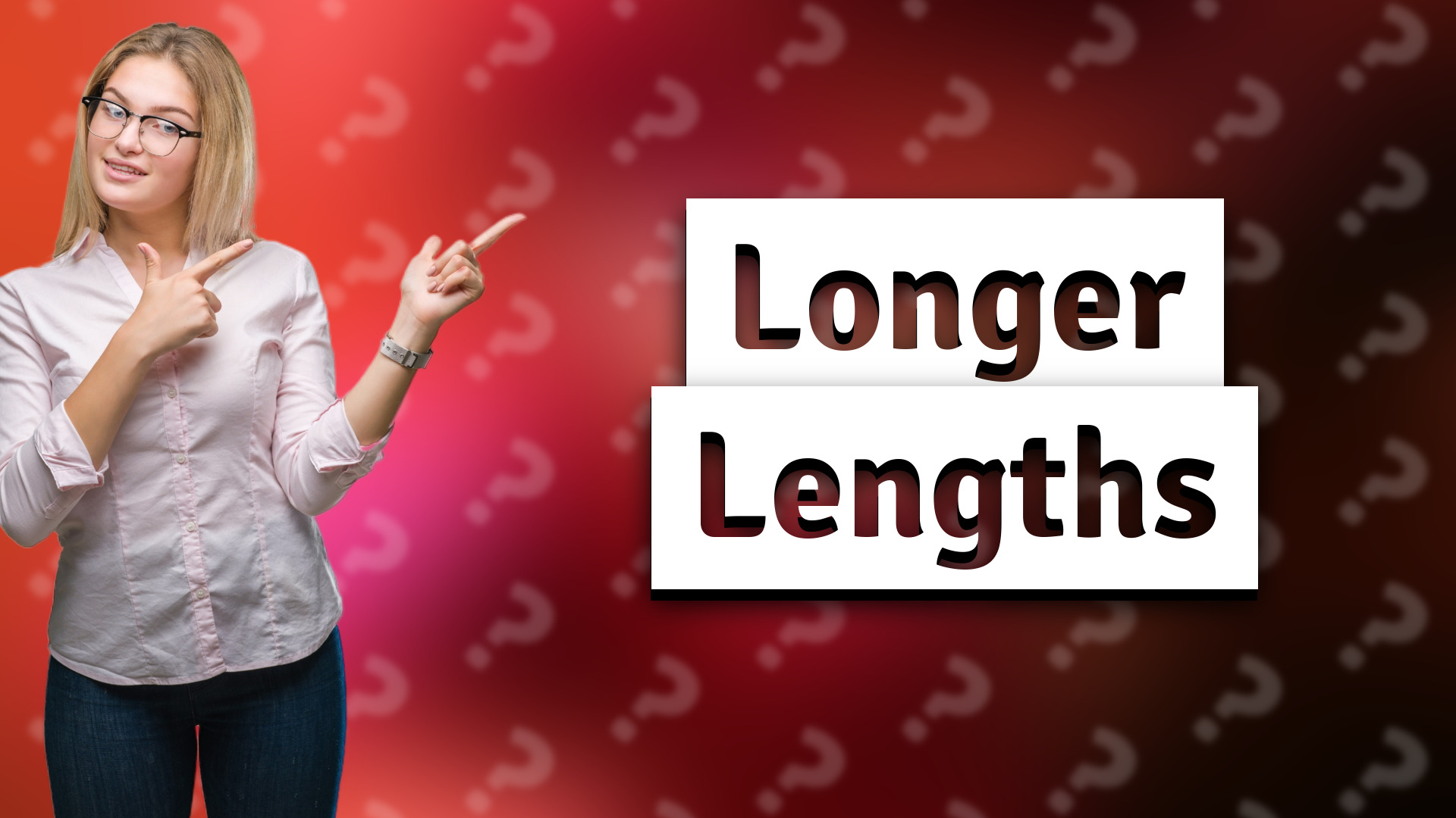 Longer Lengths