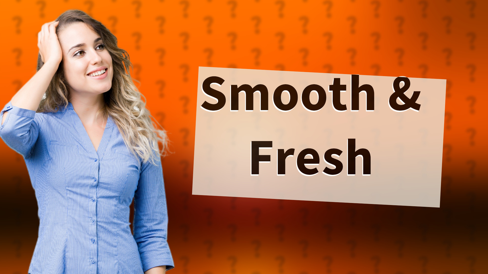 Smooth & Fresh