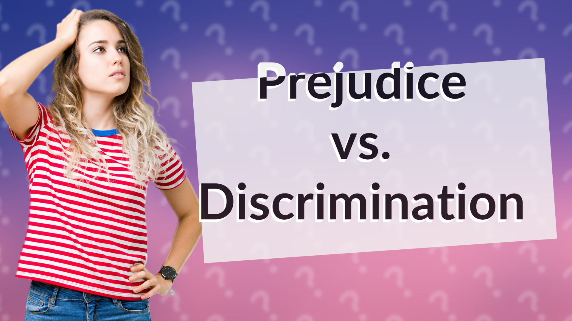 Prejudice vs. Discrimination