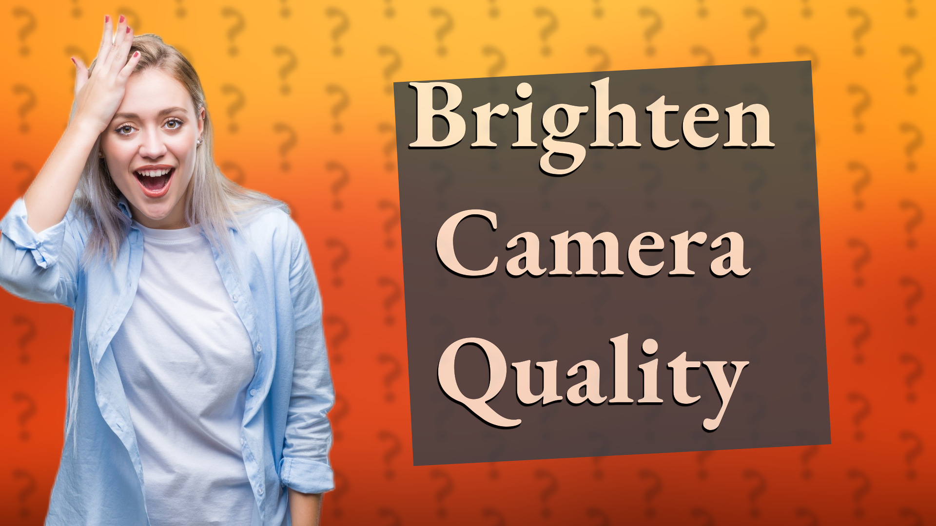 Brighten Camera Quality