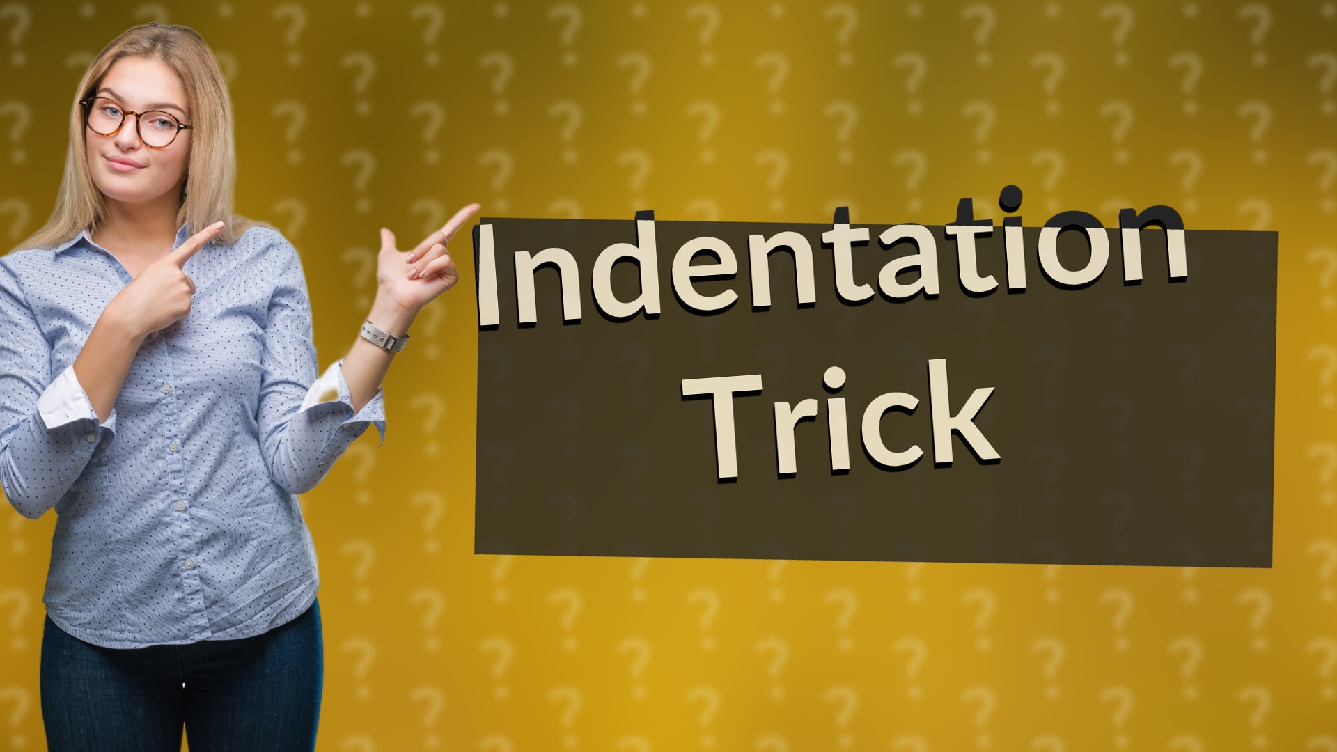 Indentation Trick
