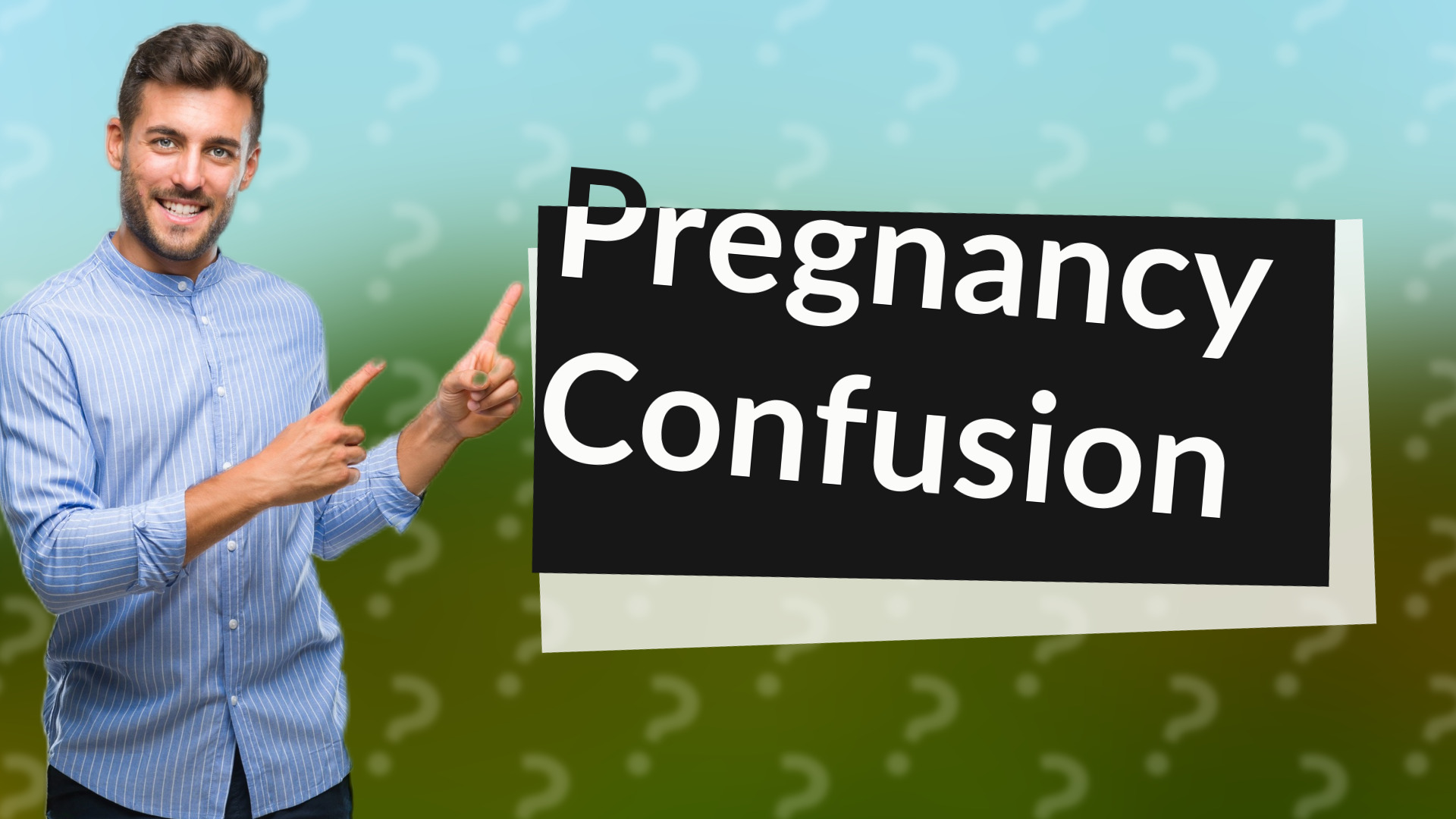 Pregnancy Confusion