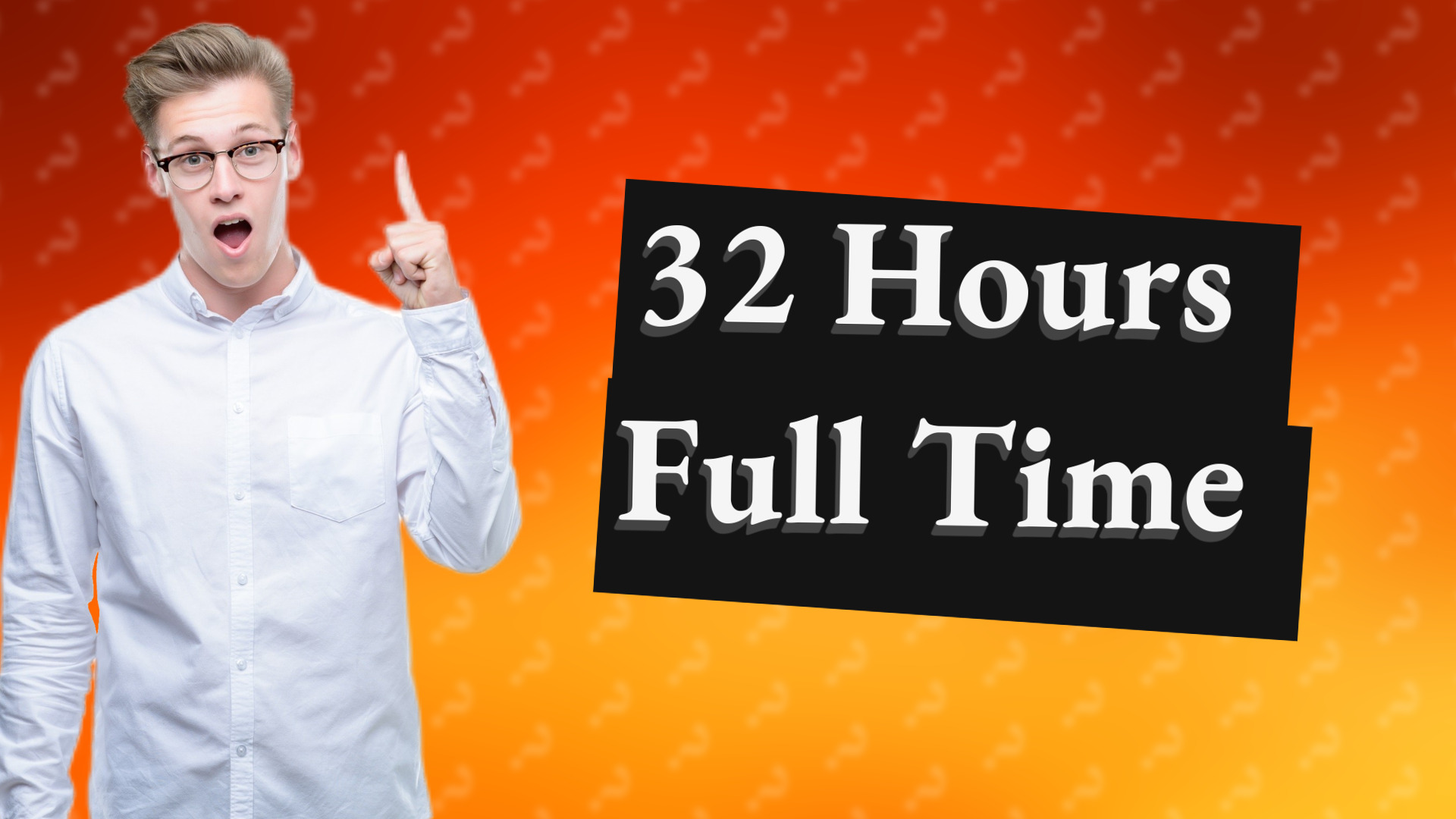 32 Hours Full Time