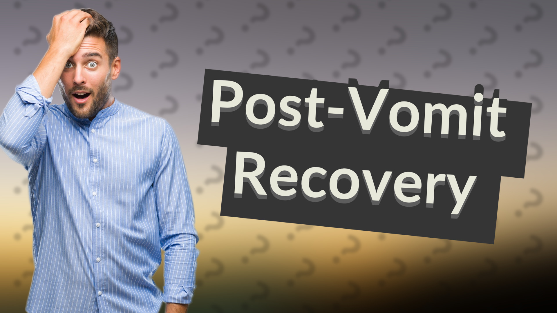 Post-Vomit Recovery