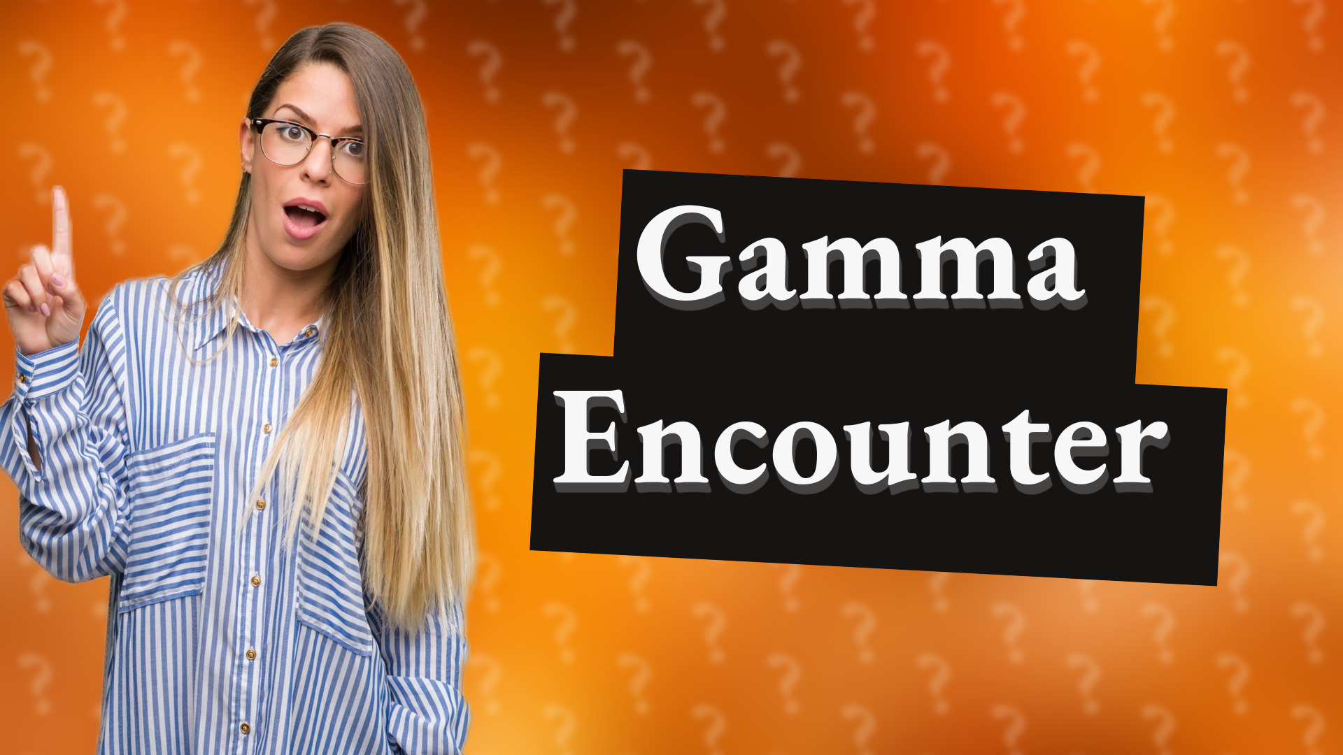 Gamma Encounter