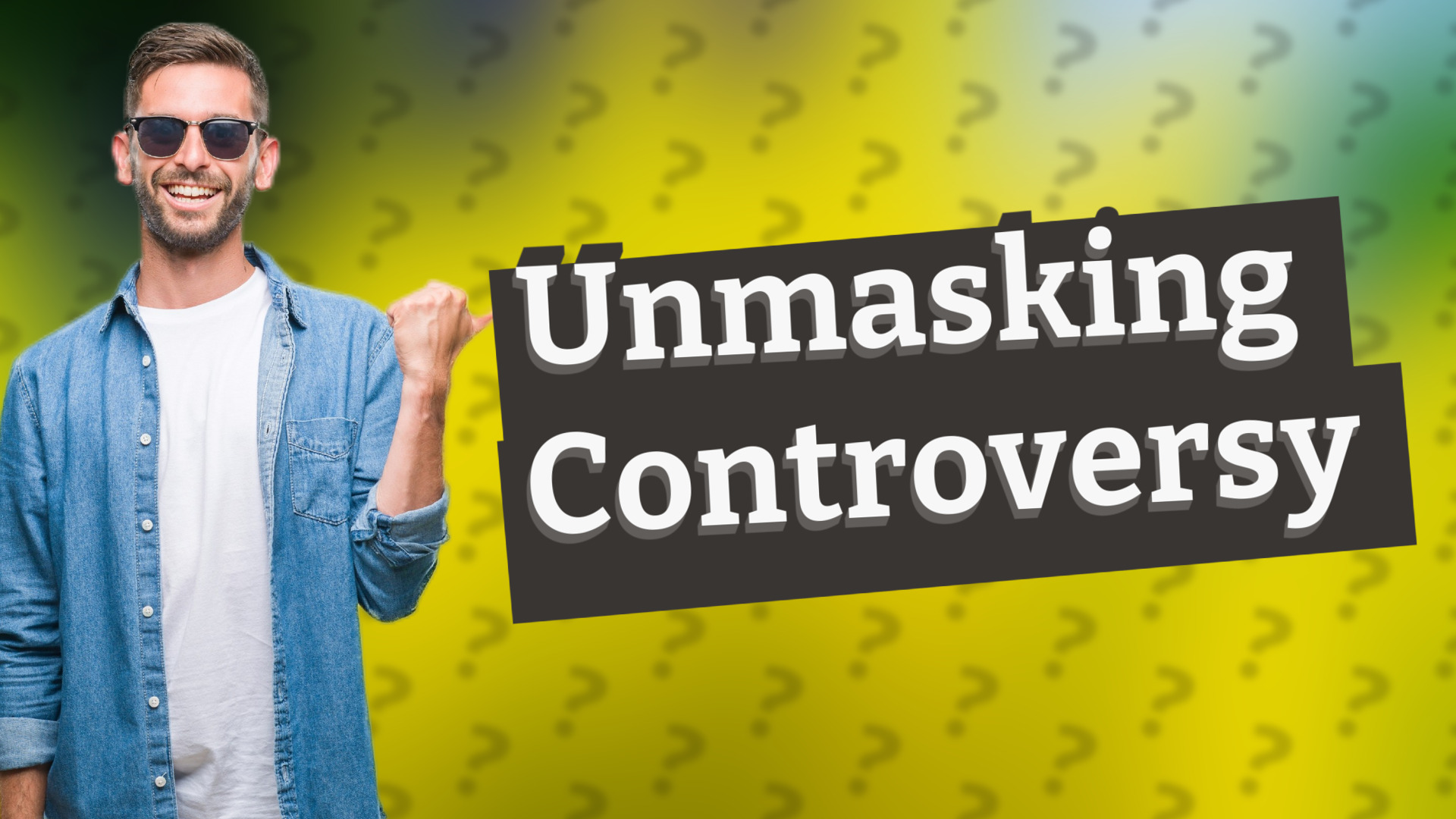 Unmasking Controversy