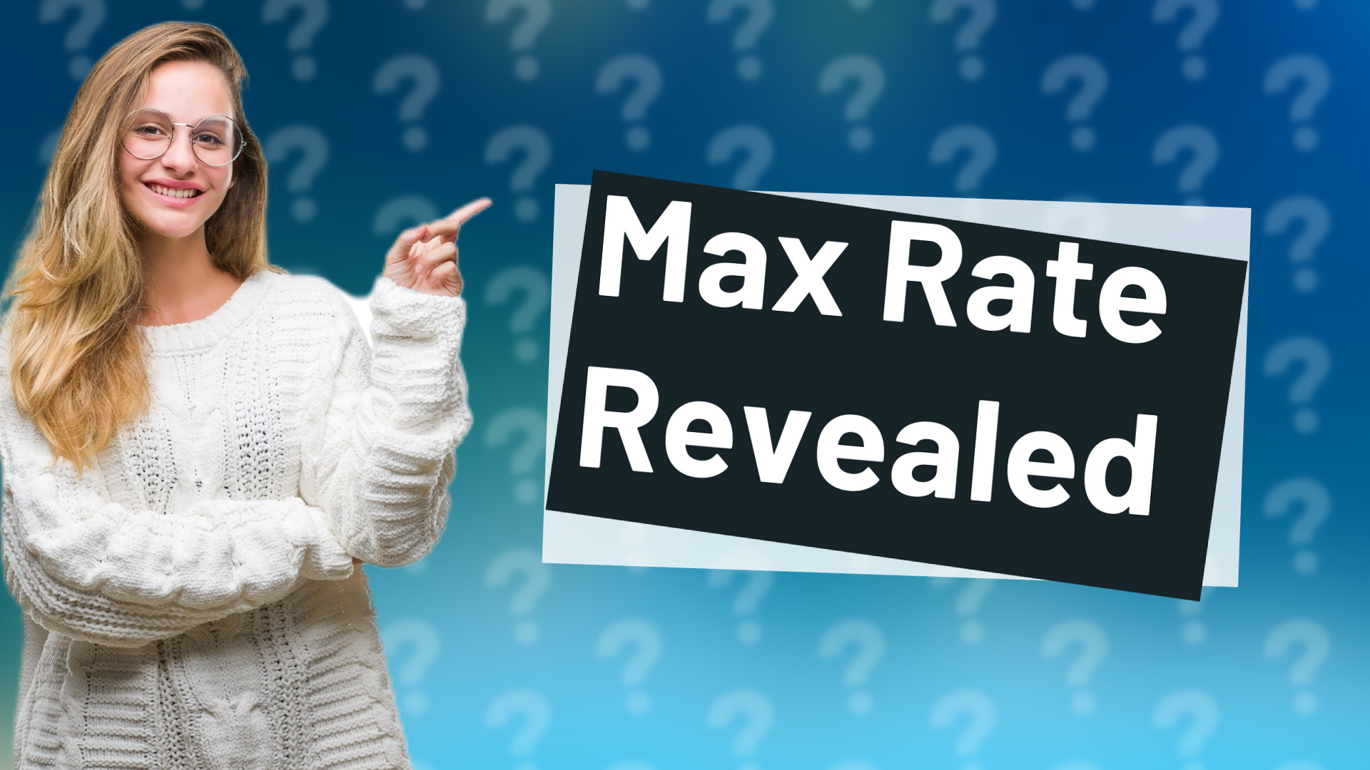 Max Rate Revealed