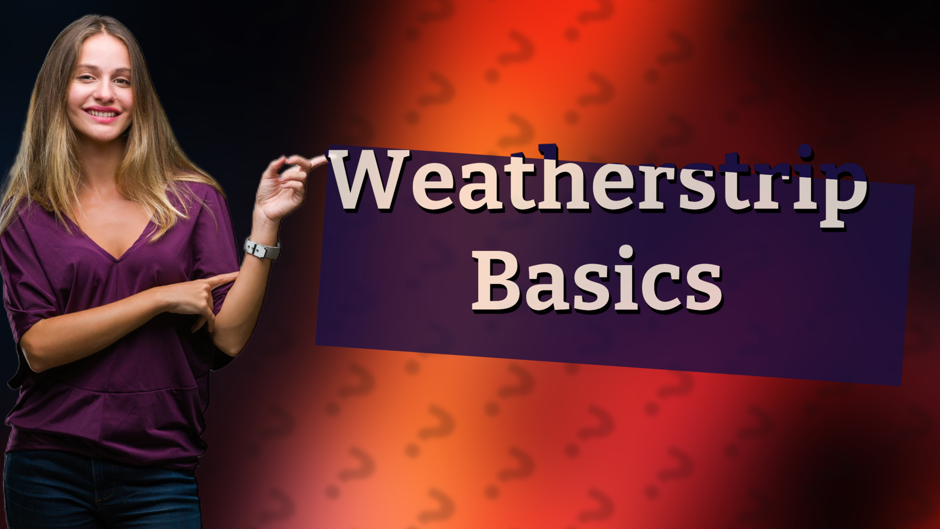 Weatherstrip Basics