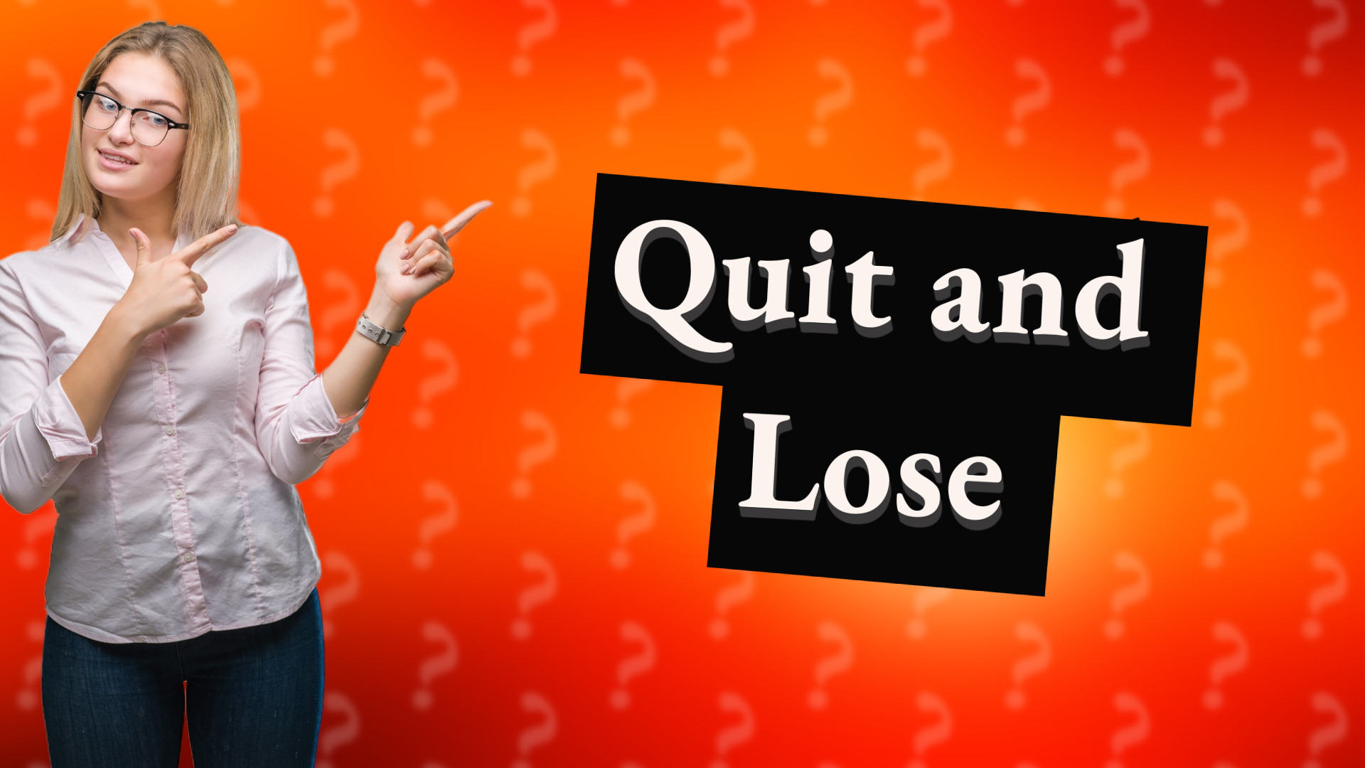 Quit and Lose
