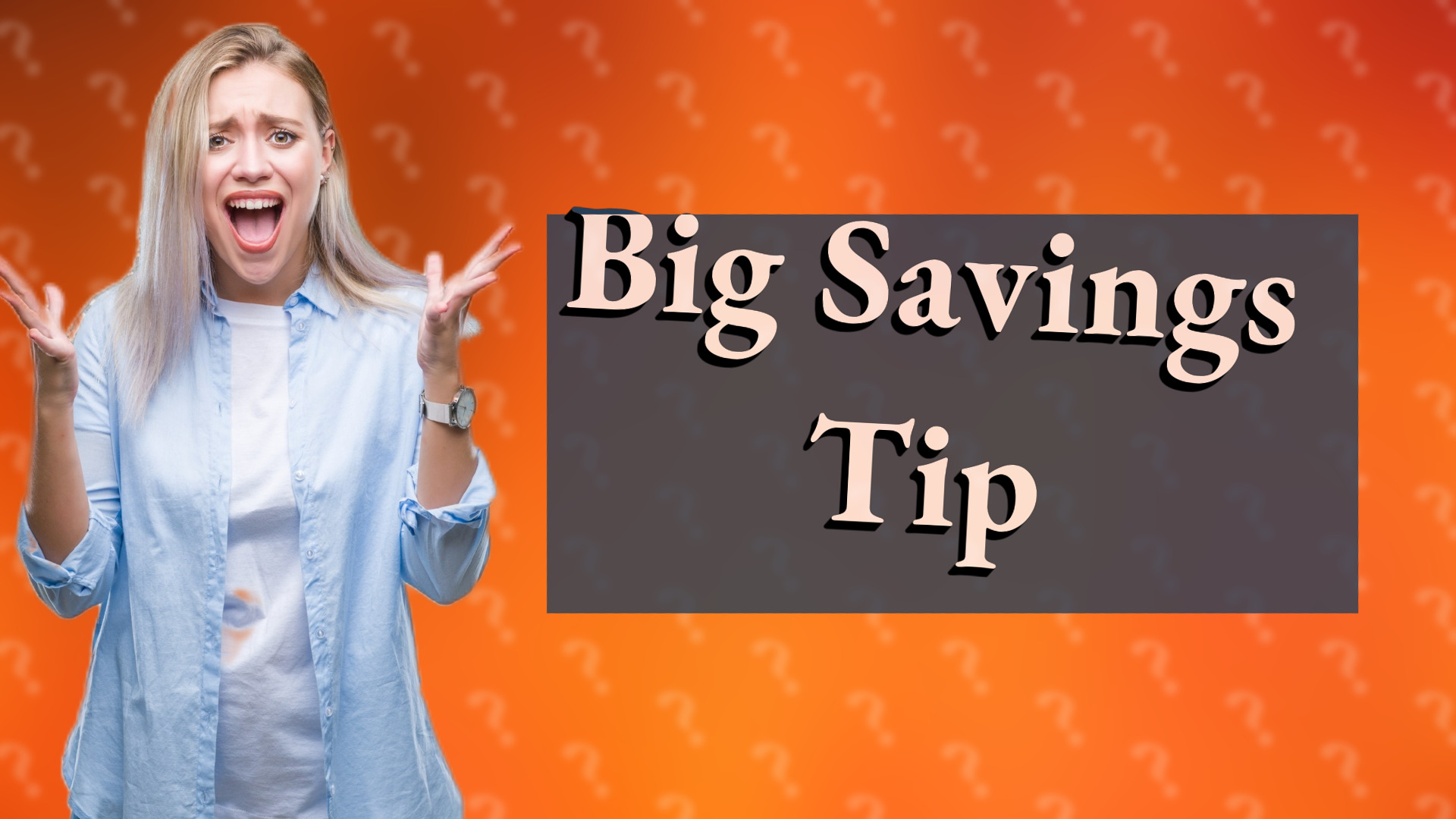 Big Savings Tip