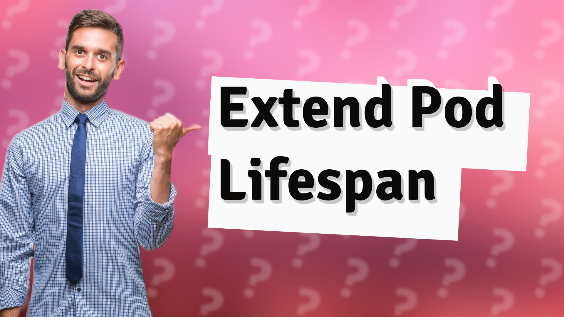 Extend Pod Lifespan