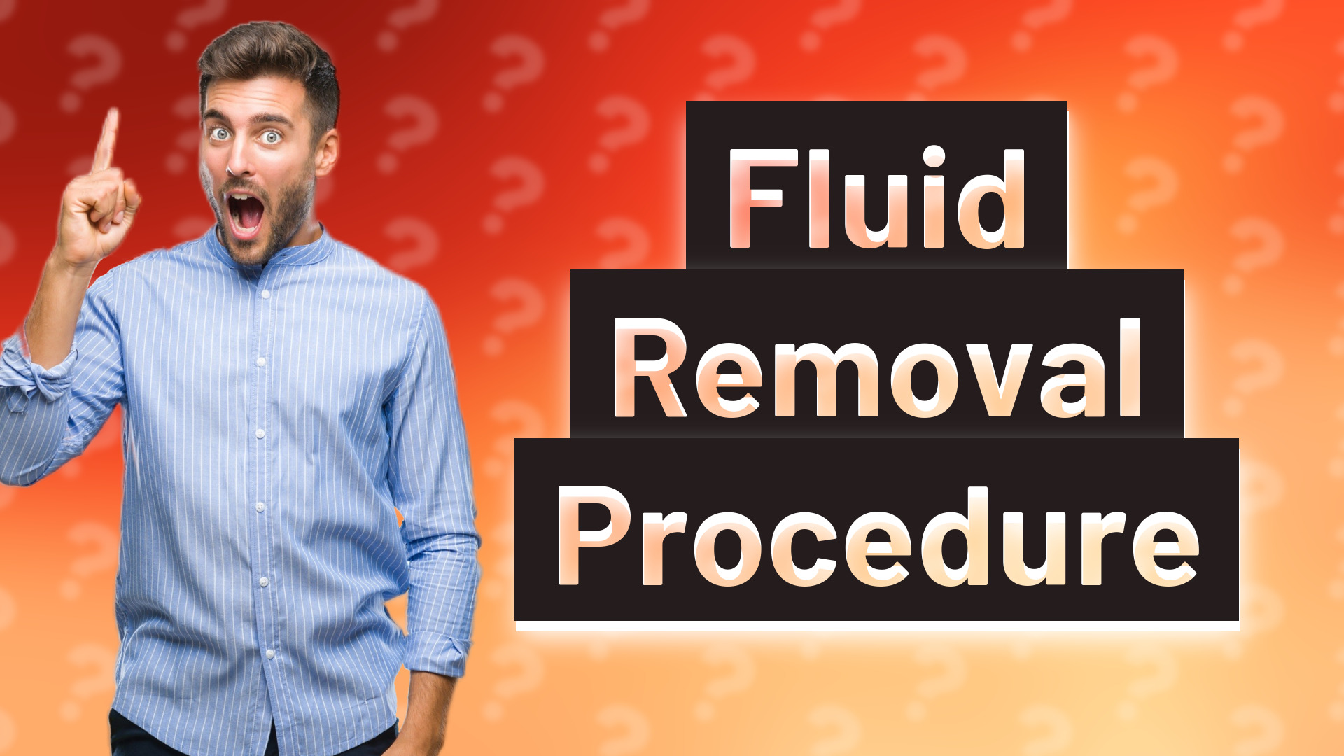 Fluid Removal Procedure
