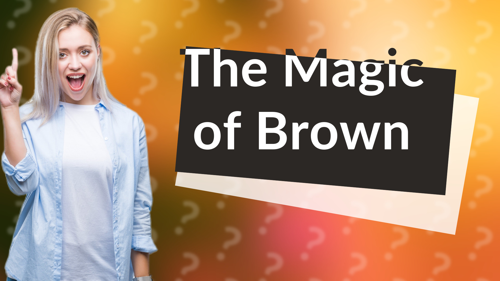 The Magic of Brown