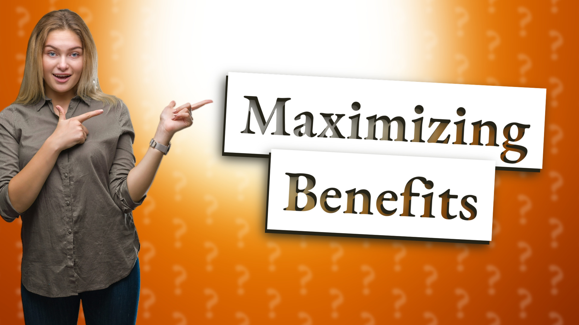 Maximizing Benefits