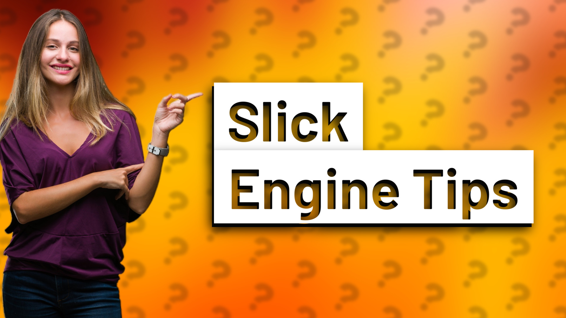 Slick Engine Tips