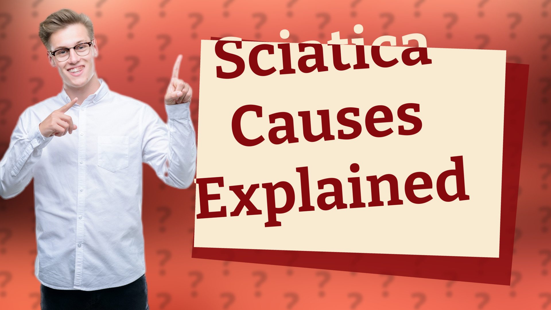 Sciatica Causes Explained