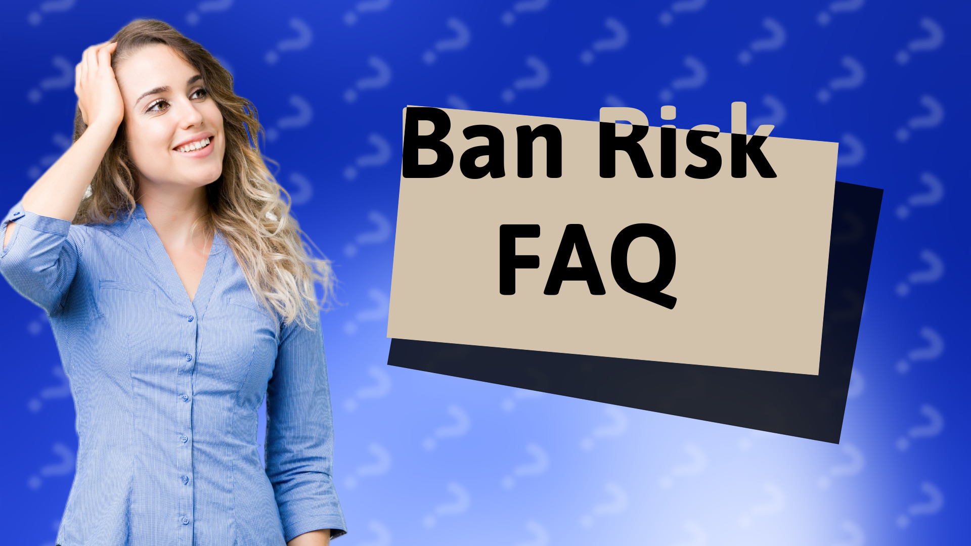 Ban Risk FAQ
